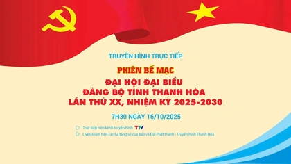 Truyền hình trực tiếp: Phiên bế mạc Đại hội đại biểu Đảng bộ tỉnh Thanh Hóa lần thứ XX, nhiệm kỳ 2025-2030